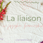 La liaison, czyli lizja w języku francuskim